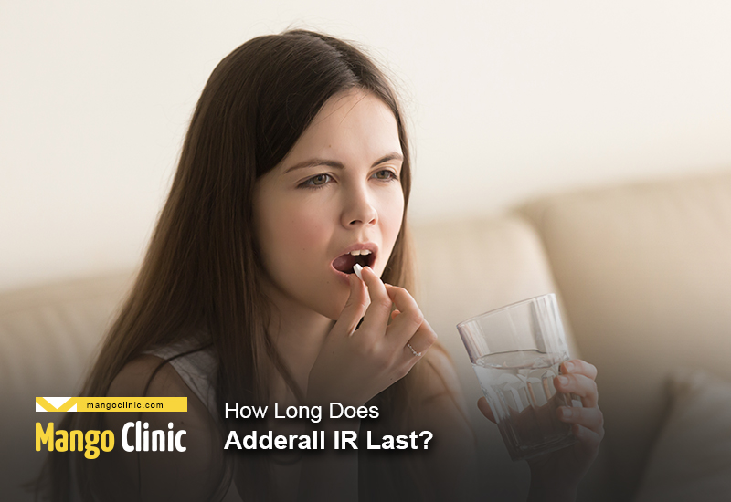 How Long Does Adderall IR Last Mango Clinic