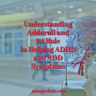 Understanding Adderall and its Role in Helping ADHD and ADD Symptoms