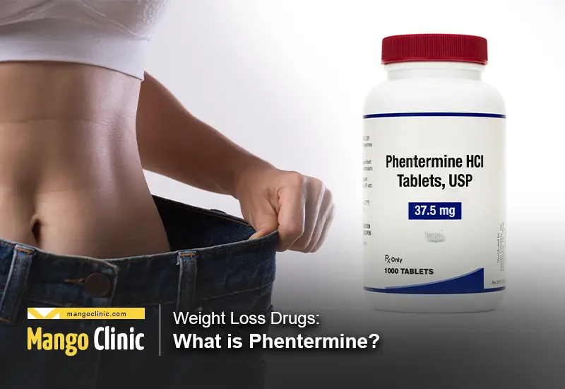 Weight Loss Drugs What is Phentermine Mango Clinic