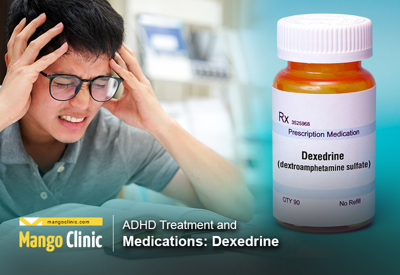 ADHD Treatment and Medications Dexedrine Mango Clinic