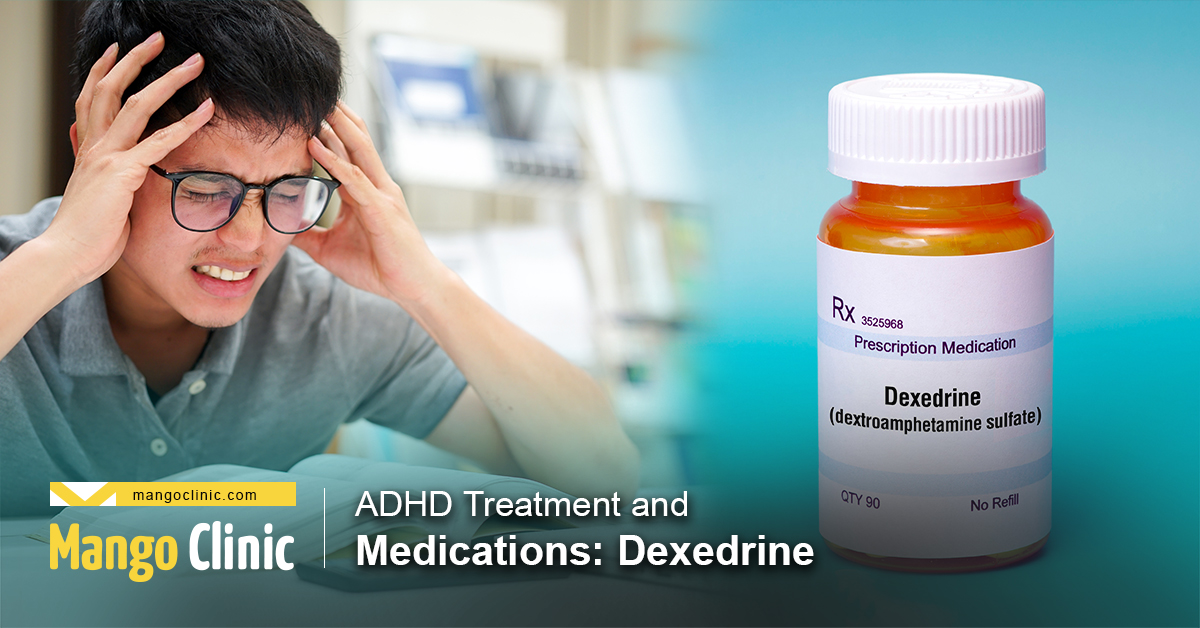 Adhd Treatment And Medications Dexedrine Mango Clinic 