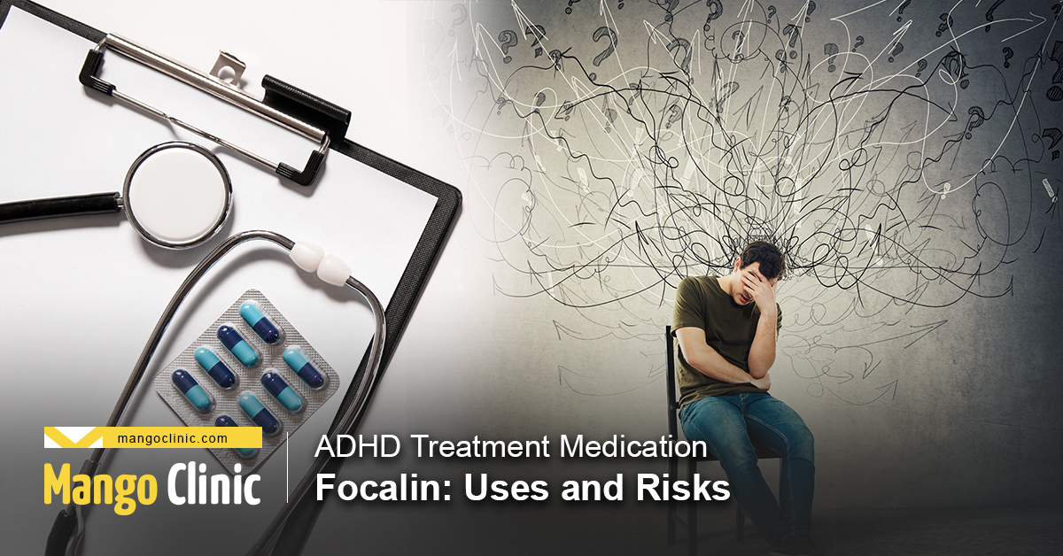 ADHD Treatment Medication Focalin Uses and Risks Mango Clinic