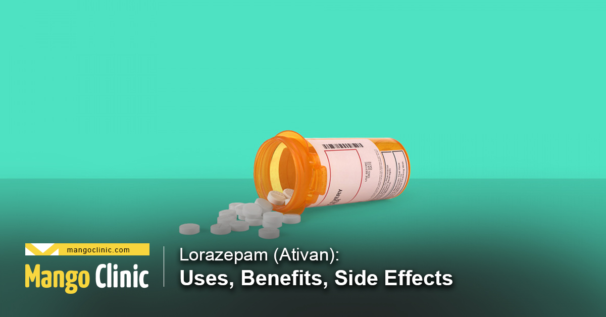 Lorazepam (Ativan) Uses, Benefits, and Side Effects