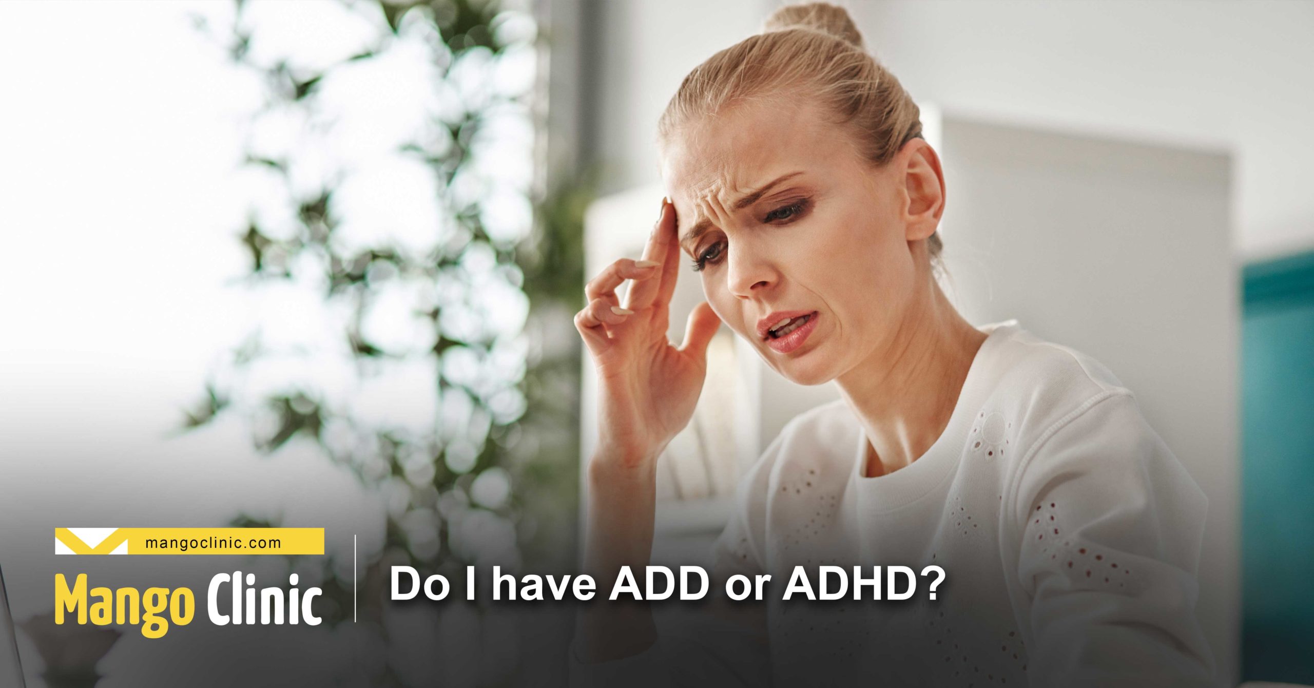 Do I have ADD or ADHD? Types and Causes and Treatment – Mango Clinic