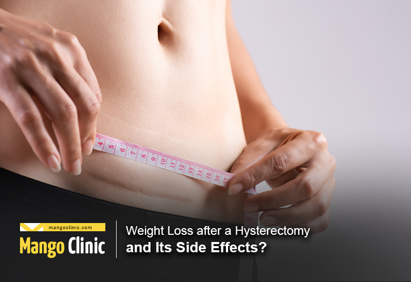 Weight Loss after a Hysterectomy and Its Side Effects? · Mango Clinic