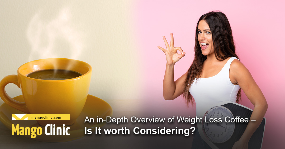 An In Depth Overview Of Weight Loss Coffee Is It Worth Considering   MangoClinic Featured Weight Loss Coffee 