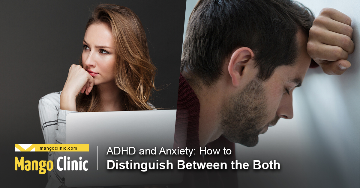 Adhd And Anxiety How To Distinguish Between The Both Mango Clinic Adhd And Anxiety How To Distinguish Between The Both Mango Clinic