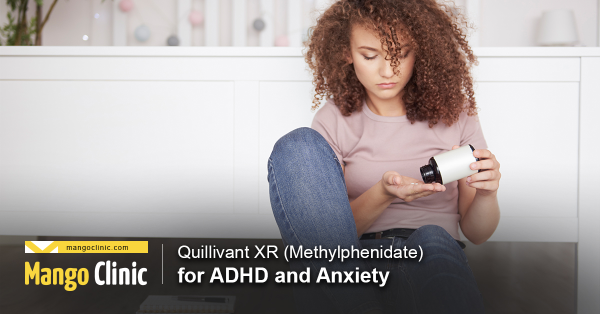 Quillivant XR (Methylphenidate) for ADHD and Anxiety Mango Clinic