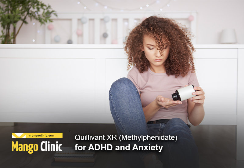 Quillivant XR (Methylphenidate) for ADHD and Anxiety Mango Clinic