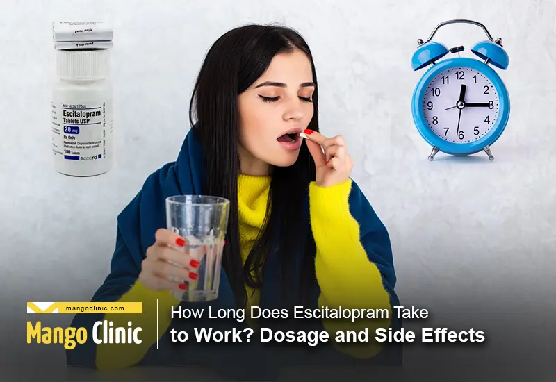 How Long Does Escitalopram Take to Work Dosage and Side Effects