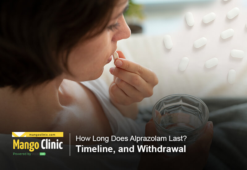How Long Does Alprazolam Last? Timeline, and Withdrawal