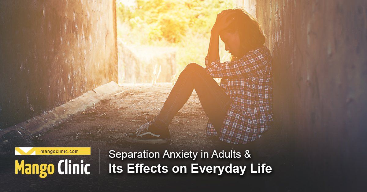 separation-anxiety-in-adults-its-effects-on-everyday-life-mango-clinic