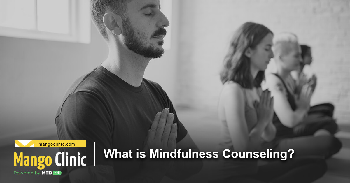 What Is Mindfulness Counseling? – Mango Clinic